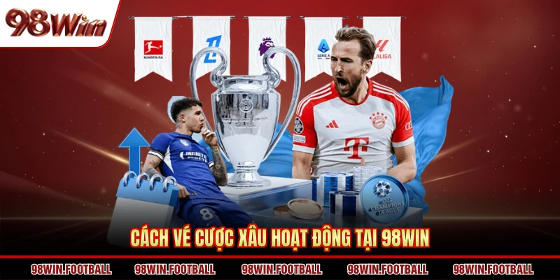 Cách vé cược xâu hoạt động tại 98WIN