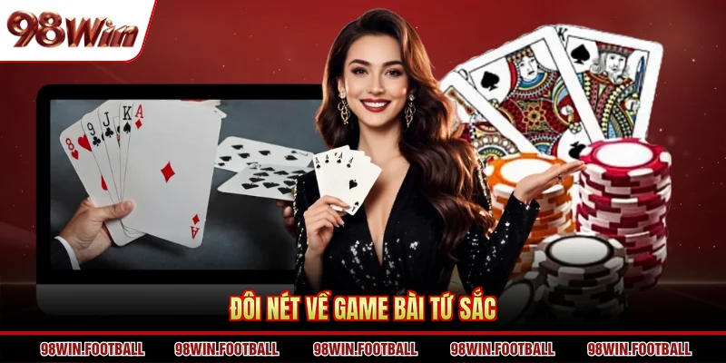 Đôi nét về game bài Tứ Sắc 