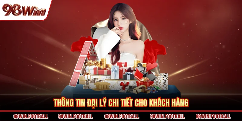 Thông tin đại lý chi tiết cho khách hàng