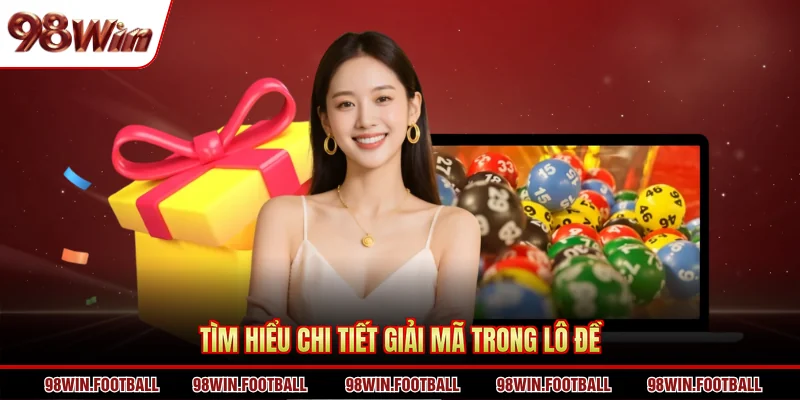 Tìm hiểu chi tiết giải mã trong lô đề