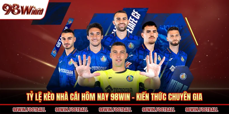 Tỷ Lệ Kèo Nhà Cái Hôm Nay 98WIN - Kiến Thức Chuyên GiaTỷ Lệ Kèo Nhà Cái Hôm Nay 98WIN - Kiến Thức Chuyên Gia
